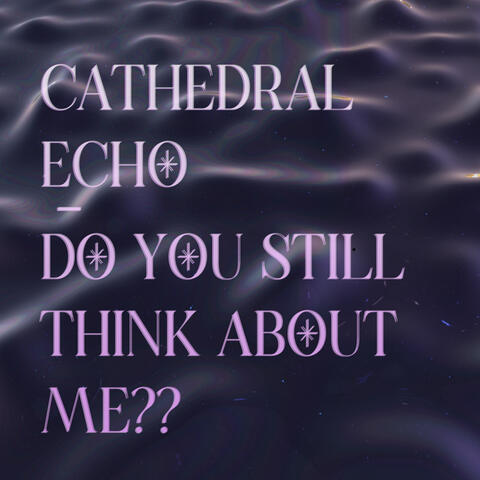 Do You Still Think About Me?