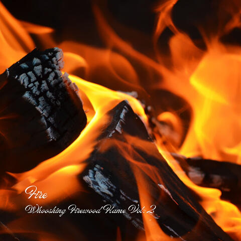 Fire: Whooshing Firewood Flame Vol. 2