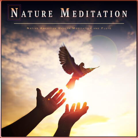 Nature Meditation: Native American Health Meditation and Flute