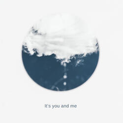 It's You And Me