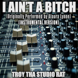 I Ain't A Bitch (Originally Performed by Alaura Lynne)