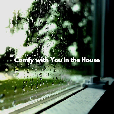Comfy with You in the House