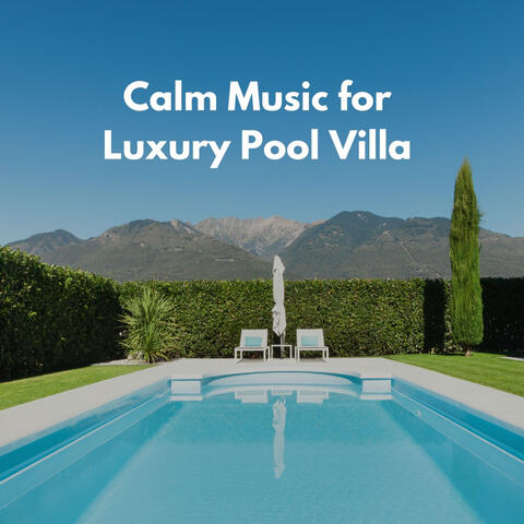 Calm Music for Luxury Pool Villa