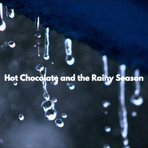 Hot Chocolate and the Rainy Season
