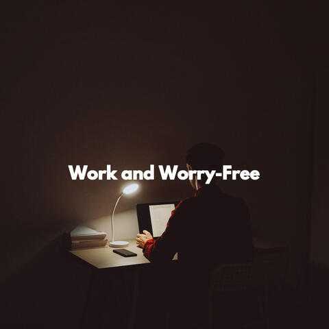 Work and Worry-Free