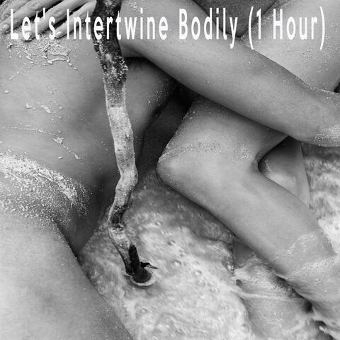 Let's Intertwine Bodily (1 Hour)