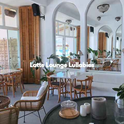 Latte Lounge Lullabies