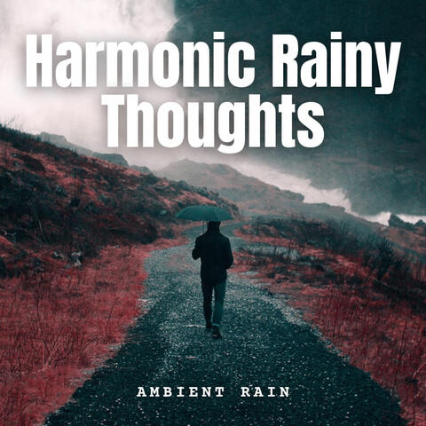 Ambient Rain: Harmonic Rainy Thoughts
