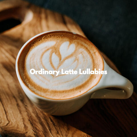 Ordinary Latte Lullabies