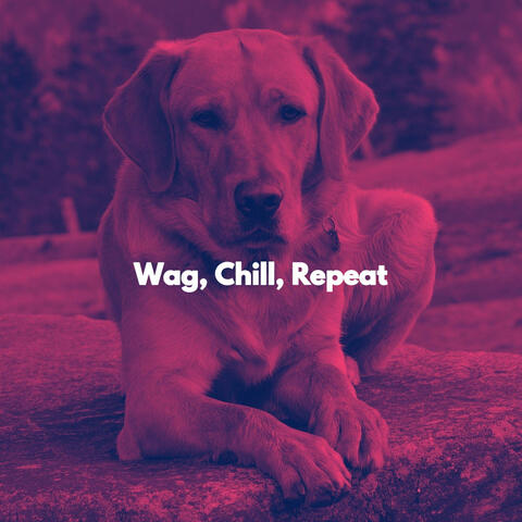 Wag, Chill, Repeat