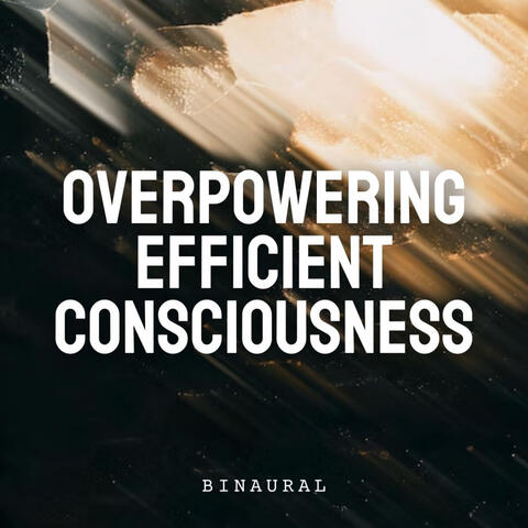 Binaural: Overpowering Efficient Consciousness