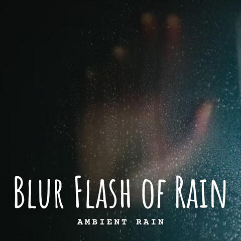 Ambient Rain: Blur Flash of Rain