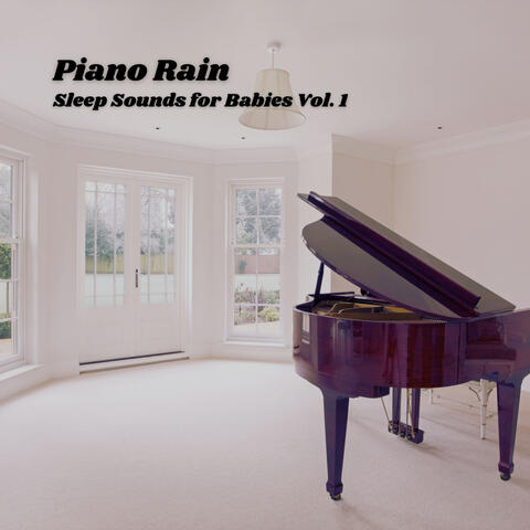 Piano Rain: Sleep Sounds for Babies Vol. 1