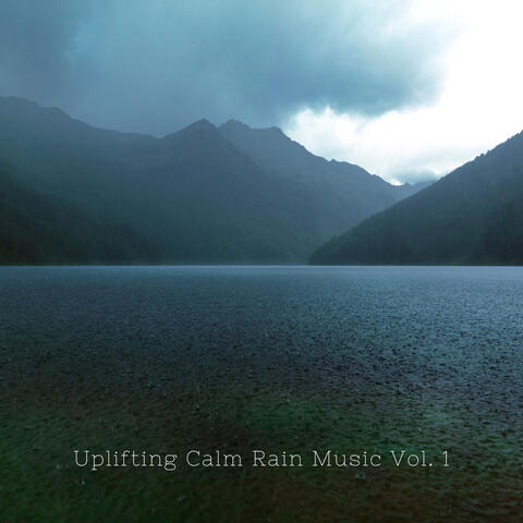 Uplifting Calm Rain Music Vol. 1