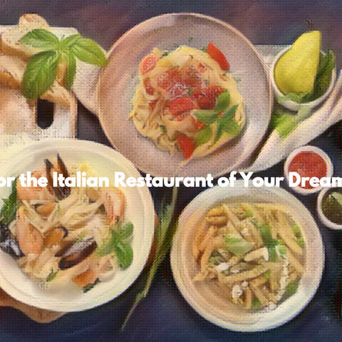 For the Italian Restaurant of Your Dreams