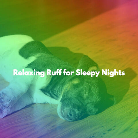 Relaxing Ruff for Sleepy Nights