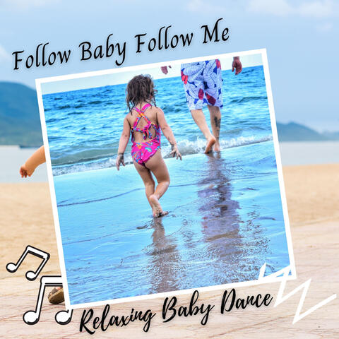 Relaxing Baby Dance: Follow Baby Follow Me