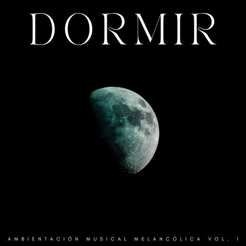 Dormir: Ambientación Musical Melancólica Vol. 1