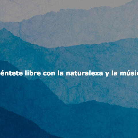 Siéntete libre con la naturaleza y la música