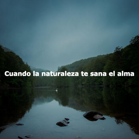 Cuando la naturaleza te sana el alma