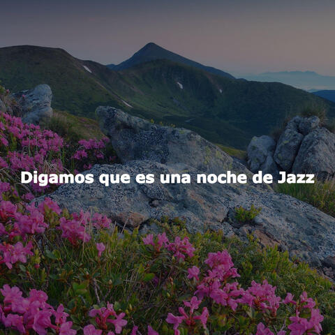 Digamos que es una noche de Jazz