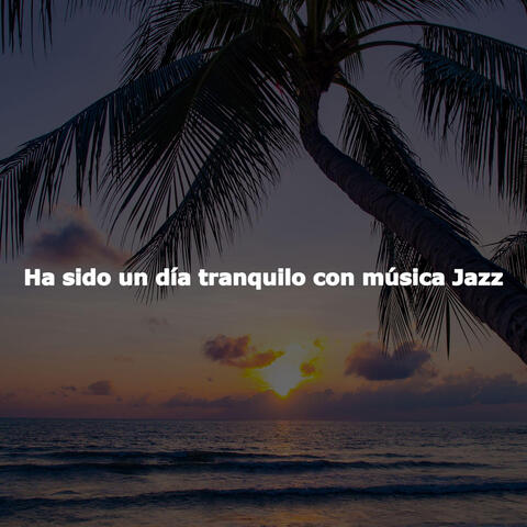 Ha sido un día tranquilo con música Jazz