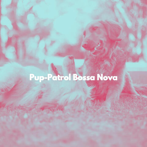 Pup-Patrol Bossa Nova