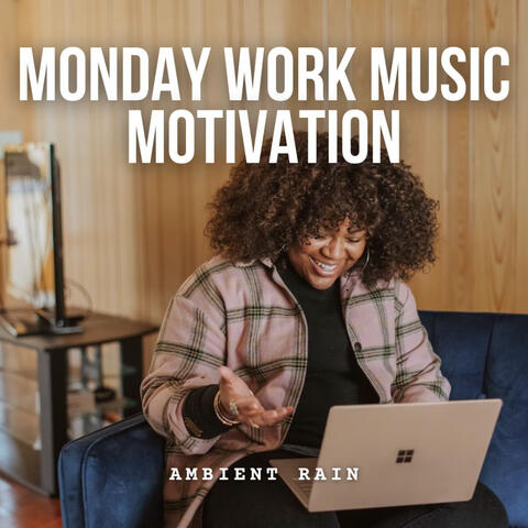 Ambient Rain: Monday Work Music Motivation