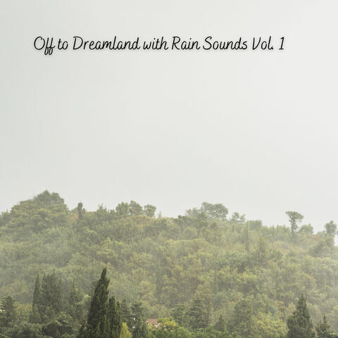 Off to Dreamland with Rain Sounds Vol. 1