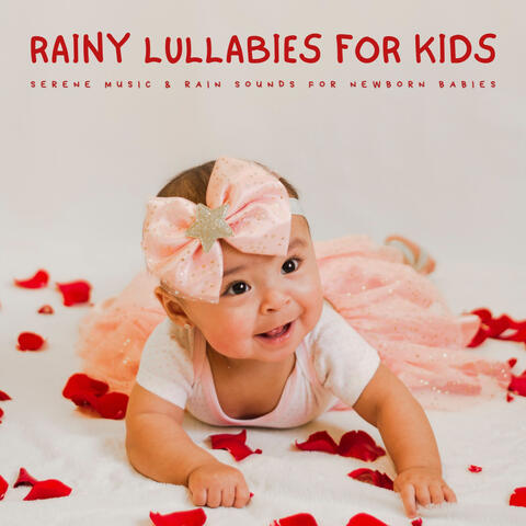Rainy Lullabies For Kids: Serene Music & Rain Sounds For Newborn Babies