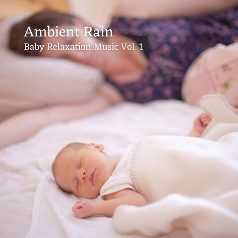Ambient Rain: Baby Relaxation Music Vol. 1