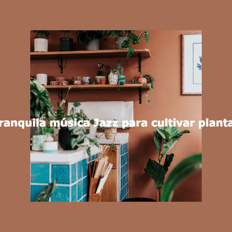 Tranquila música Jazz para cultivar plantas