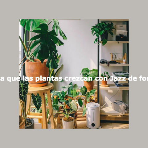 Deja que las plantas crezcan con Jazz de fondo