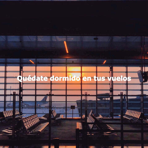 Quédate dormido en tus vuelos