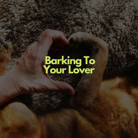 Barking To Your Lover