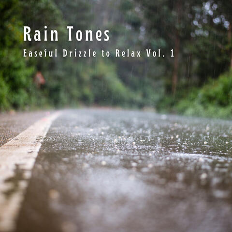Rain Tones: Easeful Drizzle to Relax Vol. 1