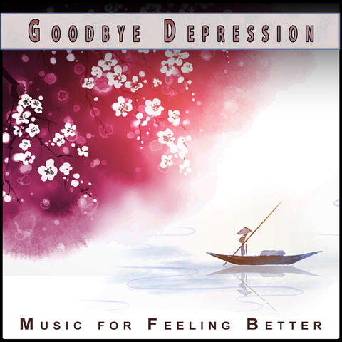 Goodbye Depression: Relaxing Music for Anxiety and Positivity