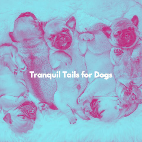 Tranquil Tails for Dogs