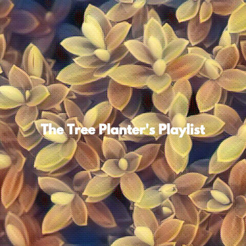 The Tree Planter's Playlist