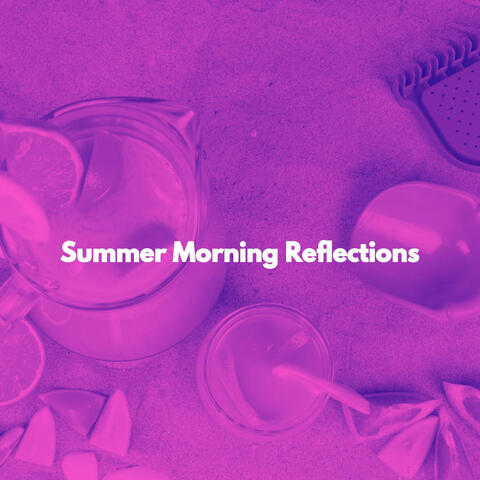 Summer Morning Reflections