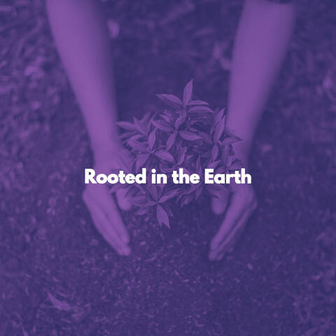 Rooted in the Earth