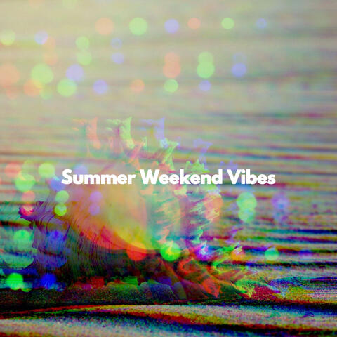 Summer Weekend Vibes