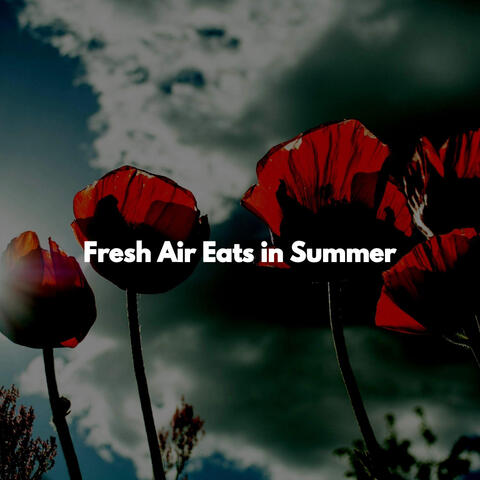 Fresh Air Eats in Summer