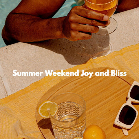 Summer Weekend Joy and Bliss