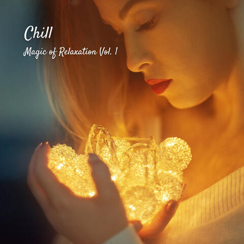 Chill: Magic of Relaxation Vol. 1