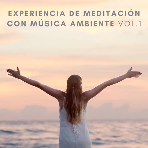 Experiencia De Meditación Con Música Ambiente Vol. 1