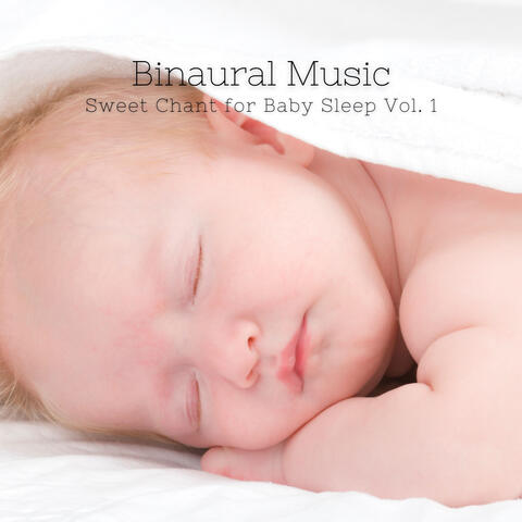 Binaural Music: Sweet Chant for Baby Sleep Vol. 1