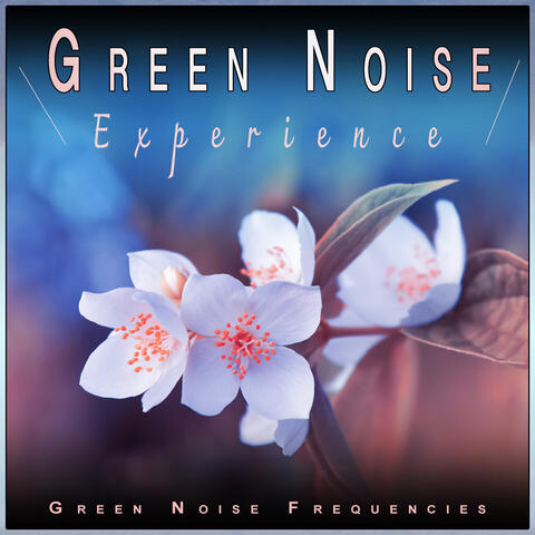 Green Noise Experience: Calm Nature Music for Feeling Better