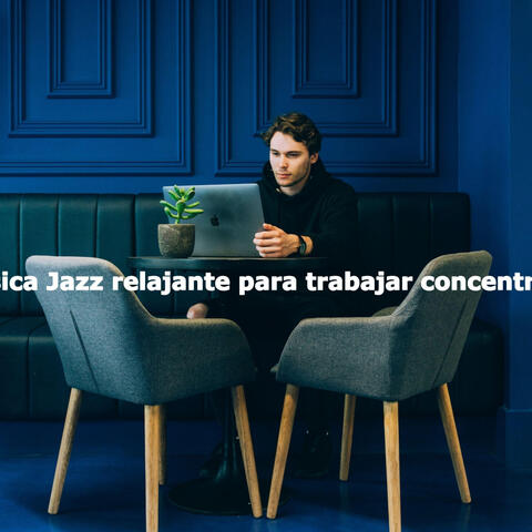 Música Jazz relajante para trabajar concentrado