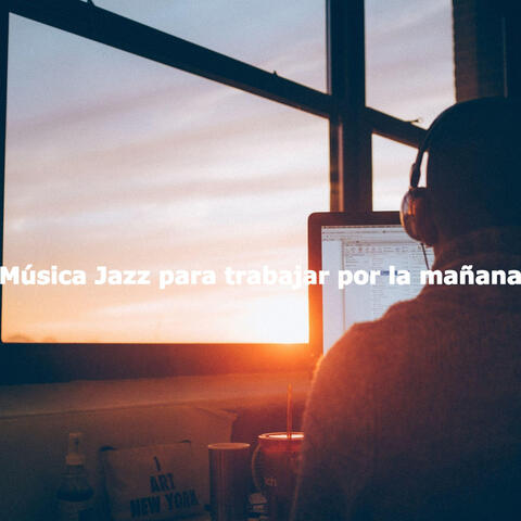 Música Jazz para trabajar por la mañana
